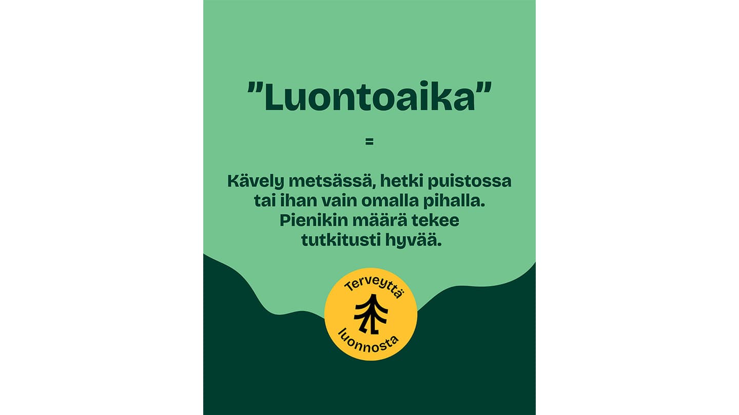 Luontoaika-kampanjan juliste, jossa kerrotaan että pienikin luonnossa vietetty aika tekee hyvää.